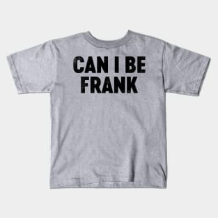 Can I Be Frank (Black) Funny Father's Day Kids T-Shirt